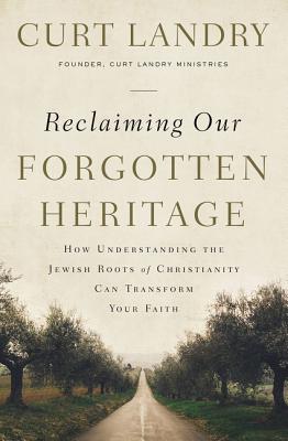 Reclaiming Our Forgotten Heritage: How Understanding the Jewish Roots of Christianity Can Transform Your Faith