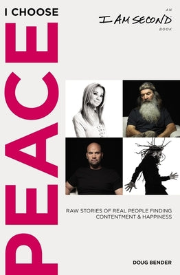 I Choose Peace: Raw Stories of Real People Finding Contentment & Happiness