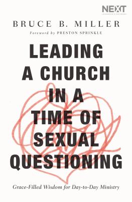 Leading a Church in a Time of Sexual Questioning: Grace-Filled Wisdom For Day-To-Day Ministry
