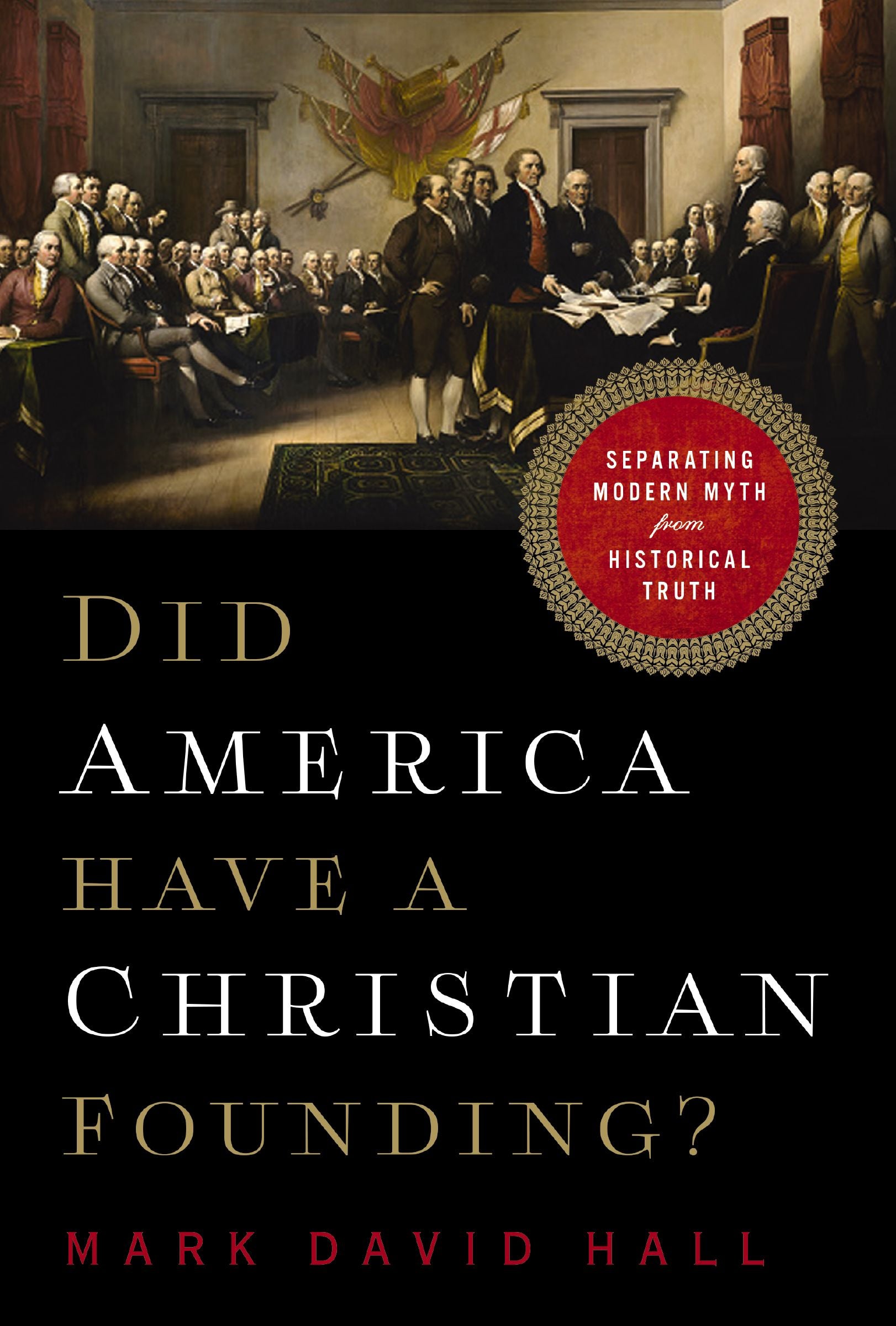 Did America Have a Christian Founding?: Separating Modern Myth From Historical Truth