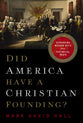 Did America Have a Christian Founding?: Separating Modern Myth From Historical Truth