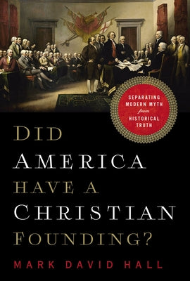 Did America Have a Christian Founding?: Separating Modern Myth From Historical Truth