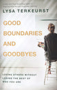 Good Boundaries and Goodbyes: Loving Others Without Losing the Best of Who You Are