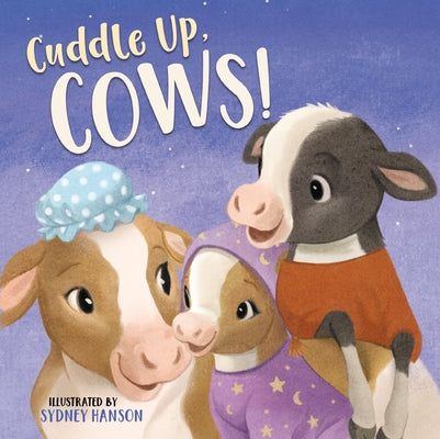 Cuddle Up, Cows! (Bedtime Barn Series)
