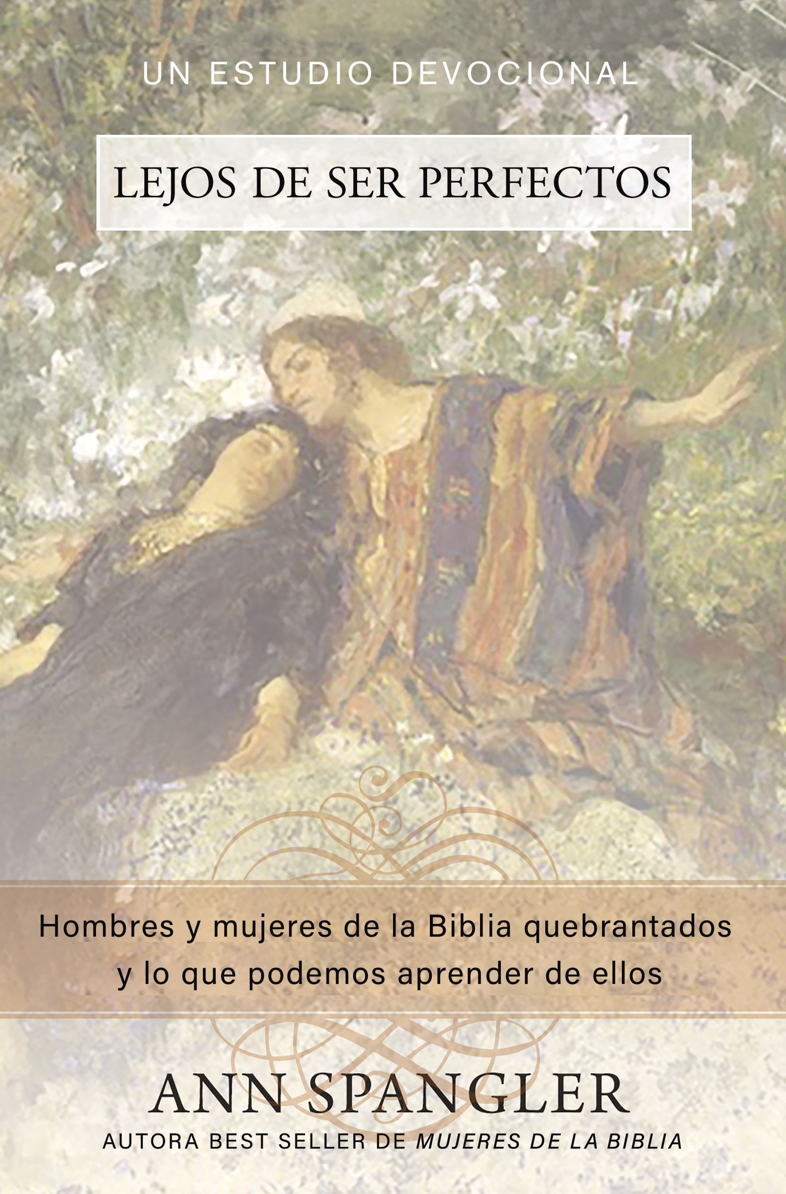 Lejos De Ser Perfectos: Hombres Y Mujeres De La Biblia Quebrantados Y Lo Que Podemos Aprender De Ellos (Spanish)
