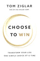 Choose to Win: Transform Your Life, One Simple Choice At a Time