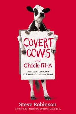Covert Cows and Chick-Fil-A: How Faith, Cows, and Chicken Built An Iconic Brand