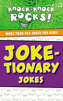 Joke-Tionary: More Than 444 Jokes For Kids (Knock-knock Rocks! Series)