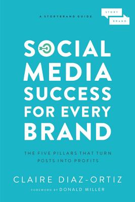 Social Media Success For Every Brand: The Five Storybrand Pillars That Turn Posts Into Profits