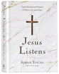 Jesus Listens: Daily Devotional Prayers of Peace, Joy, and Hope