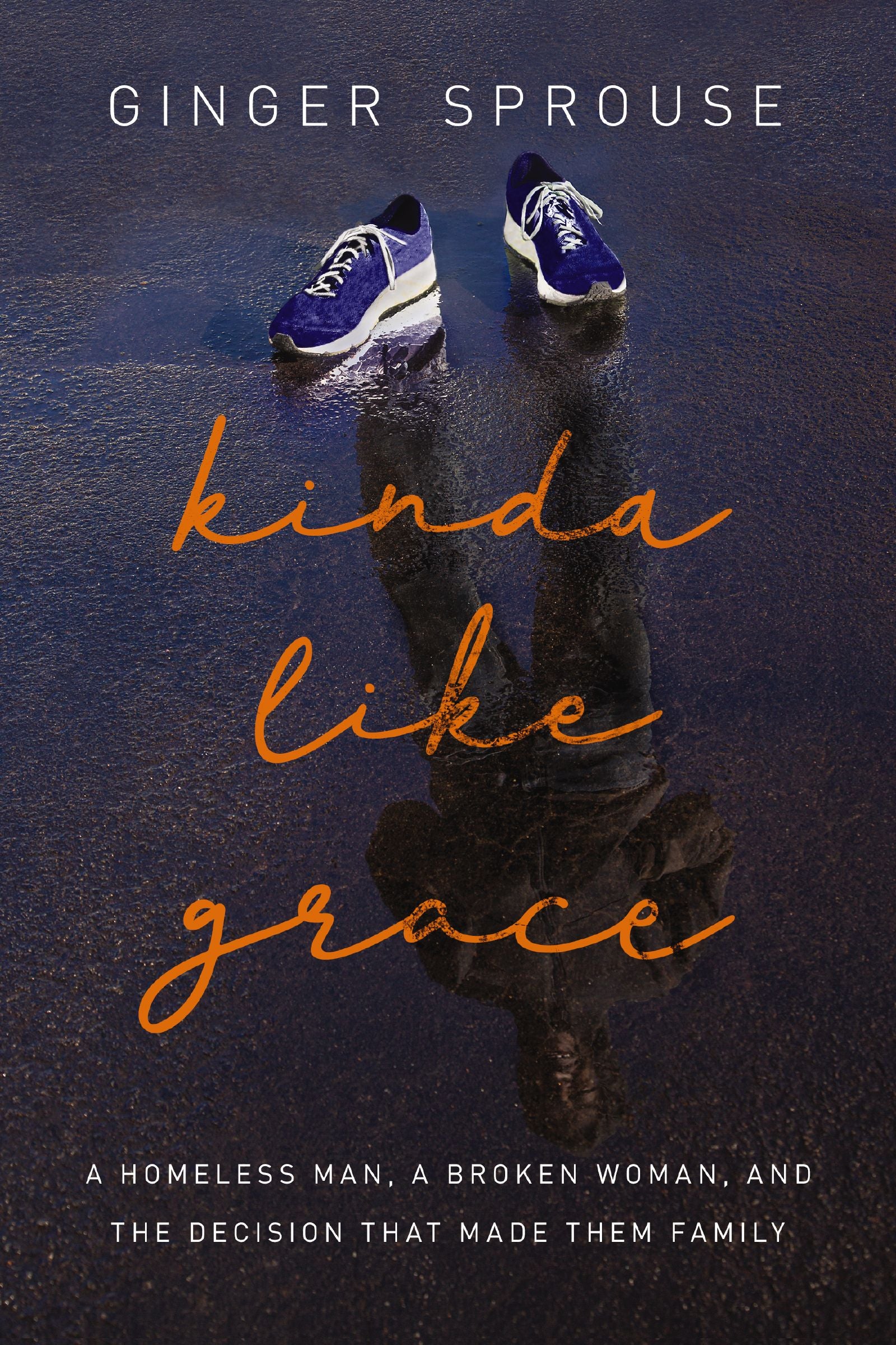 Kinda Like Grace: A Homeless Man, a Broken Woman, and the Decision That Made Them Family