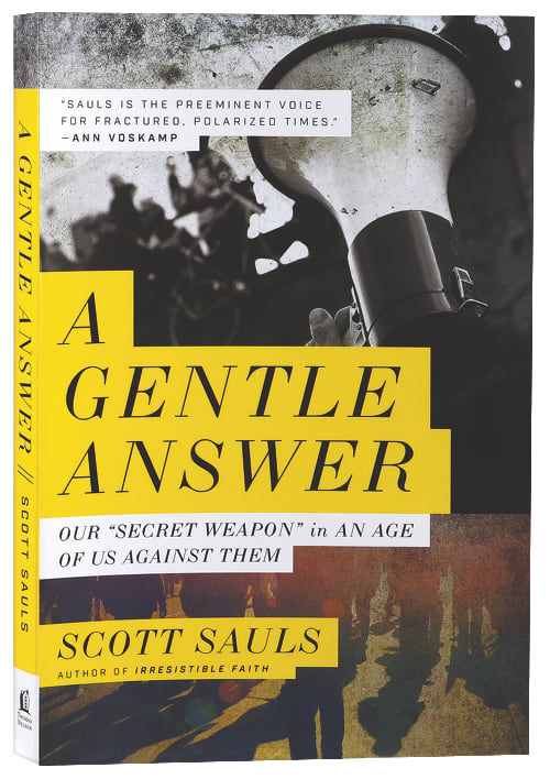A Gentle Answer: Our 'Secret Weapon' in An Age of Us Against Them