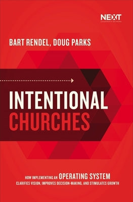 Intentional Churches: How Implementing An Operating System Clarifies Vision, Improves Decision-Making, and Stimulates Growth
