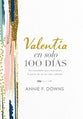 Valentia En Solo 100 Dias: Devocionales Para Descubrir La Parte De Tu Ser Mas Valiente (Spanish)