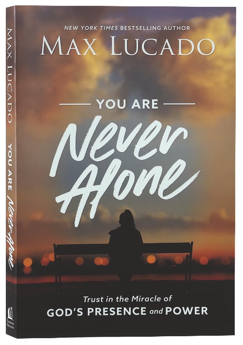 You Are Never Alone: Trust in the Miracle of God's Presence and Power