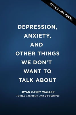 Depression, Anxiety, and Other Things We Don't Want to Talk About