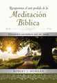 Recuperemos El Arte Perdido De La Meditacion Biblica: Encuentra Verdadera Paz En Jesus (Spanish)
