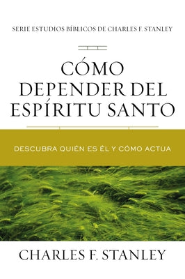 Como Depender Del Espiritu Santo: Descubra Quien Es El Y Como Actua (Relying On The Holy Spirit) (Spanish)
