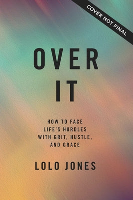 Over It: How to Face Life's Hurdles With Grit, Hustle, and Grace