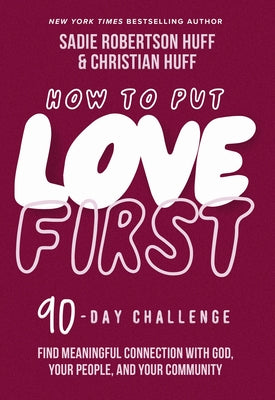 How to Put Love First: Find Meaningful Connection With God, Your People, and Your Community (A 90-day Challenge)