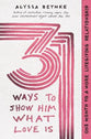 31 Ways to Show Him What Love is: One Month to a More Lifegiving Relationship