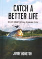 Catch a Better Life: Daily Devotions and Fishing Tips