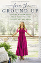 From the Ground Up: Building a Dream House - and a Beautiful Life - Through Grit and Grace