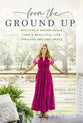 From the Ground Up: Building a Dream House - and a Beautiful Life - Through Grit and Grace