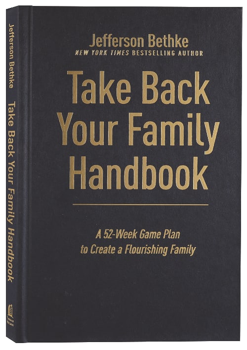 Take Back Your Family Handbook: A 52-Week Game Plan to Create a Flourishing Family