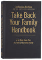 Take Back Your Family Handbook: A 52-Week Game Plan to Create a Flourishing Family