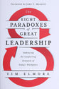 The Eight Paradoxes of Great Leadership: Embracing the Conflicting Demands of Today's Workplace