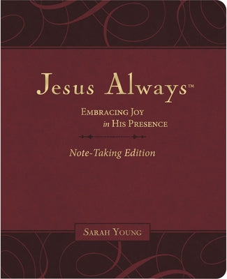 Jesus Always: Embracing Joy in His Presence (Burgundy, With Full Scriptures) (Note-taking Edition)