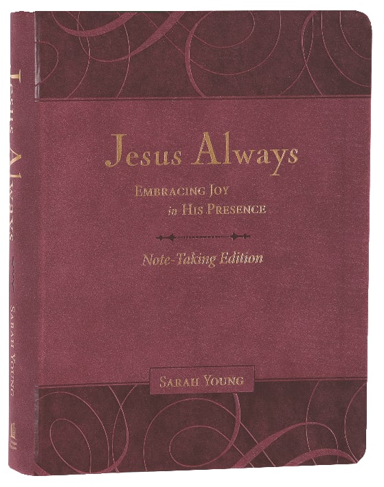 Jesus Always: Embracing Joy in His Presence (Burgundy, With Full Scriptures) (Note-taking Edition)
