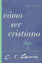 Cmo Ser Un Cristiano: Reflexiones Y Ensayos (How To Be A Christian) (Spanish)