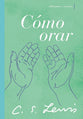 Cmo Orar: Reflexiones Y Ensayos (How To Pray) (Spanish)
