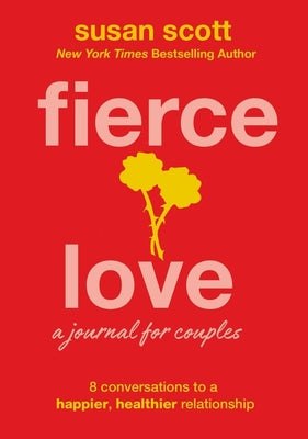 Fierce Love-A Journal For Couples: 8 Conversations to a Happier, Healthier Relationship