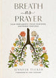 Breath as Prayer: Calm Your Anxiety, Focus Your Mind, and Renew Your Soul