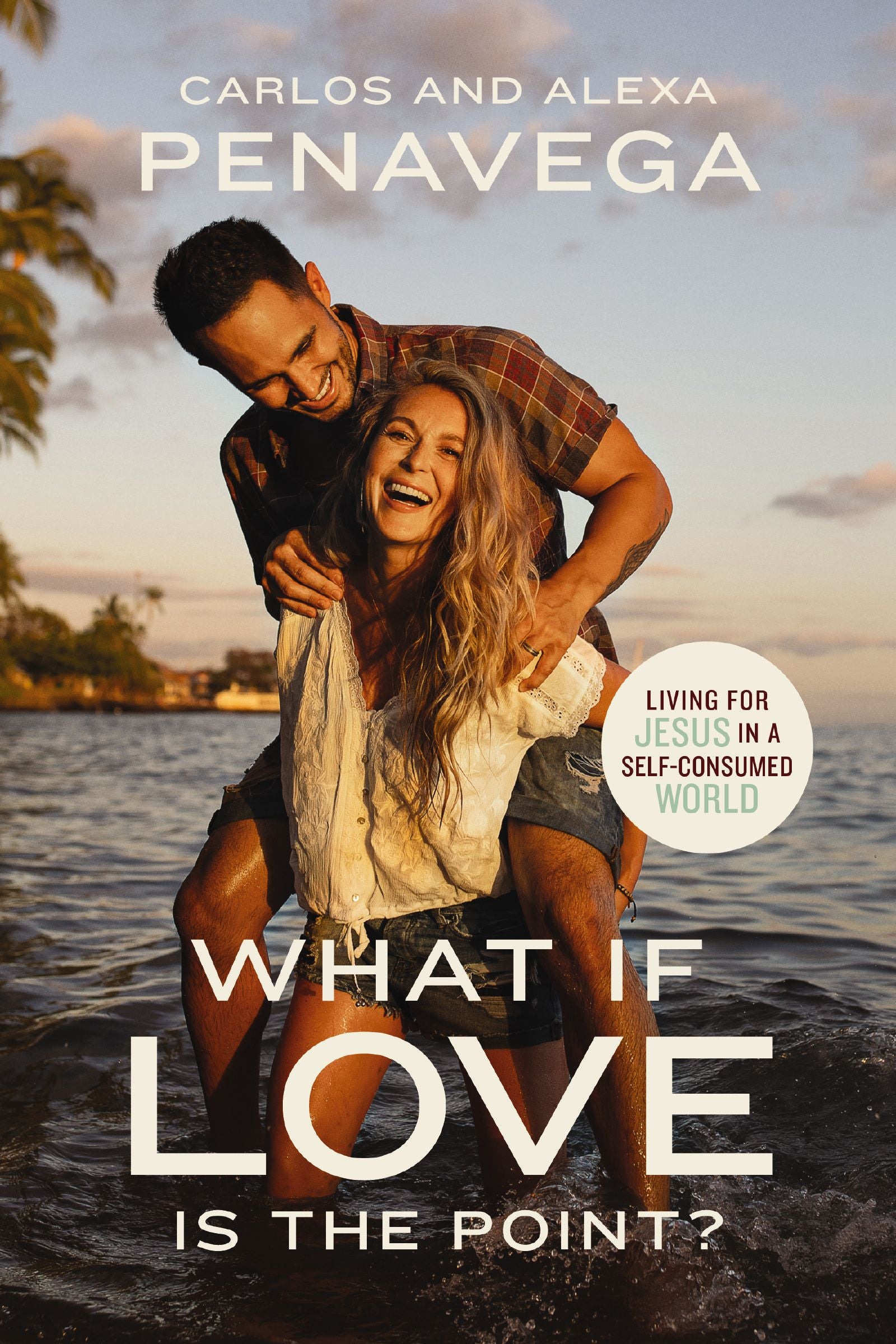 What If Love is the Point?: Living For Jesus in a Self-Consumed World