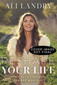 Reshape Your Life: Don't Settle Because You Are Worth It