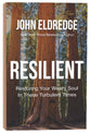 Resilient: Restoring Your Weary Soul in These Turbulent Times
