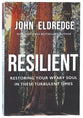 Resilient: Restoring Your Weary Soul in These Turbulent Times