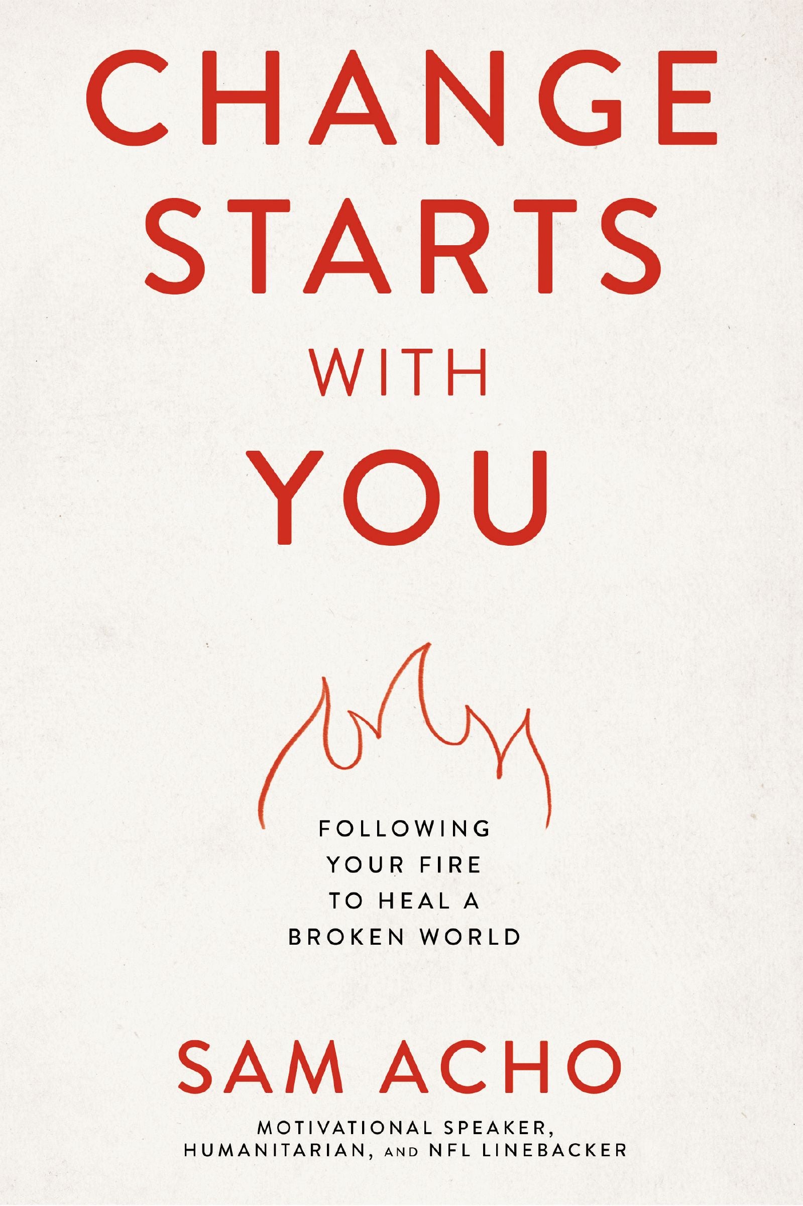Change Starts With You: Following Your Fire to Heal a Broken World