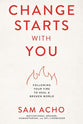 Change Starts With You: Following Your Fire to Heal a Broken World