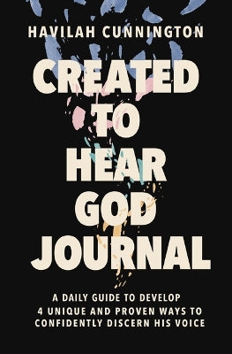 Created to Hear God (Journal): A Daily Guide to Develop 4 Unique and Proven Ways to Confidently Discern His Voice