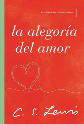 Alegoria Del Amor, La: Un Estudio Sobre Tradicion Medieval (The Allegory Of Love) (Spanish)