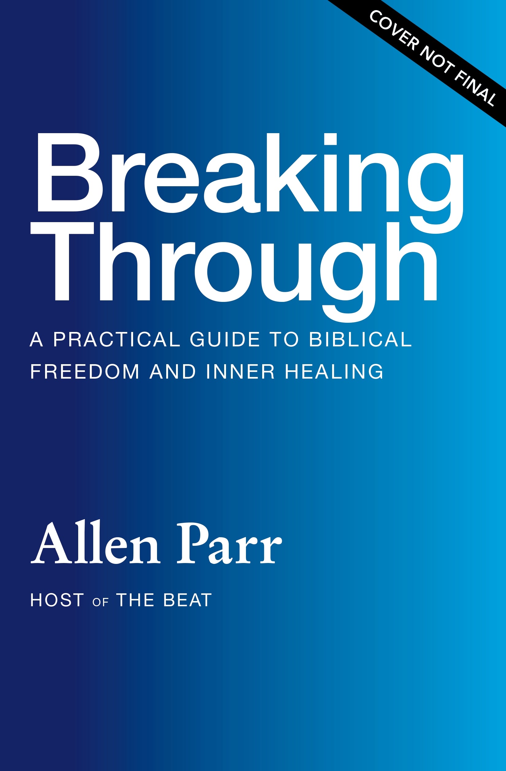 Breaking Through: How Ordinary Believers Experience Extraordinary Freedom