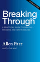 Breaking Through: How Ordinary Believers Experience Extraordinary Freedom