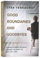Good Boundaries and Goodbyes: Loving Others Without Losing the Best of Who You Are
