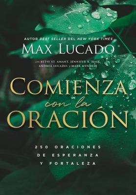 Comienza Con La Oracion: 250 Oraciones De Esperanza Y Fortaleza (Spanish)