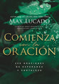 Comienza Con La Oracion: 250 Oraciones De Esperanza Y Fortaleza (Spanish)